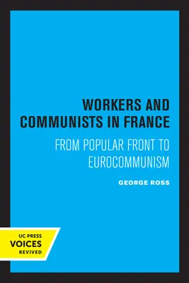 Robotníci a komunisti vo Francúzsku: Od ľudového frontu k eurokomunizmu - Workers and Communists in France: From Popular Front to Eurocommunism