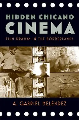 Skrytá chicánska kinematografia: Filmové drámy v pohraničí - Hidden Chicano Cinema: Film Dramas in the Borderlands