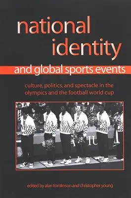 Národná identita a globálne športové podujatia: Kultúra, politika a podívaná na olympijských hrách a majstrovstvách sveta vo futbale - National Identity and Global Sports Events: Culture, Politics, and Spectacle in the Olympics and the Football World Cup