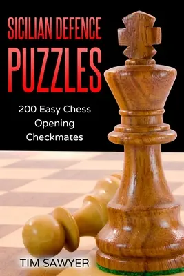Hádanky sicílskej obrany: 200 jednoduchých šachových úvodných matov - Sicilian Defence Puzzles: 200 Easy Chess Opening Checkmates