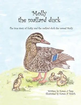 Kačička Molly: Pravdivý príbeh Kathy a kačičky, ktorú pomenovala Molly - Molly the Mallard Duck: The True Story of Kathy and the Mallard Duck She Named Molly