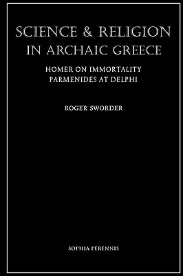 Veda a náboženstvo v archaickom Grécku: Homér o nesmrteľnosti a Parmenides v Delfách - Science and Religion in Archaic Greece: Homer on Immortality and Parmenides at Delphi