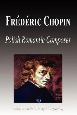 Frdric Chopin - poľský romantický skladateľ (životopis) - Frdric Chopin - Polish Romantic Composer (Biography)