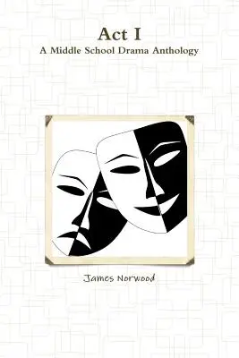 Akt I: Antológia stredoškolskej drámy - Act I: A Middle School Drama Anthology