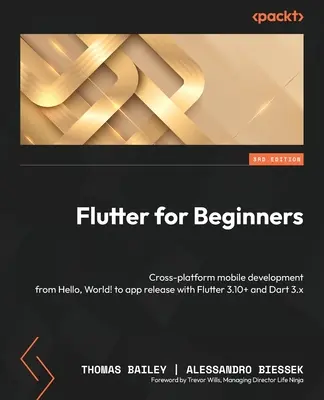 Flutter pre začiatočníkov - tretie vydanie: Vývoj mobilných aplikácií od Hello, World! po vydanie aplikácie s Flutter 3.10+ a Dart 3.x - Flutter for Beginners - Third Edition: Cross-platform mobile development from Hello, World! to app release with Flutter 3.10+ and Dart 3.x