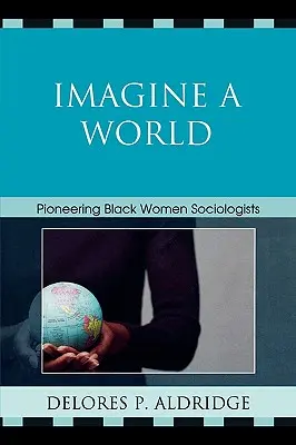 Predstavte si svet: Priekopnícke černošské sociologičky - Imagine a World: Pioneering Black Women Sociologists