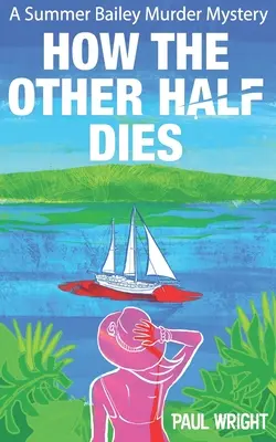Ako zomiera druhá polovica: A Summer Bailey Cozy Murder Mystery (Letná Baileyová: Útulná záhada vraždy) - How the Other Half Dies: A Summer Bailey Cozy Murder Mystery