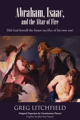 Abrahám, Izák a ohnivý oltár: Predpovedal Boh budúcu obeť vlastného syna? - Abraham, Isaac, and the Altar of Fire: Did God foretell the future sacrifice of his own son?