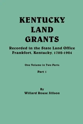 Granty na pôdu v Kentucky. Jeden zväzok v dvoch častiach. Časť 1 - Kentucky Land Grants. One Volune in Two Parts. Part 1