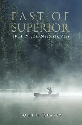 Na východ od Superior: Pravdivé príbehy z divočiny - East of Superior: True Wilderness Stories
