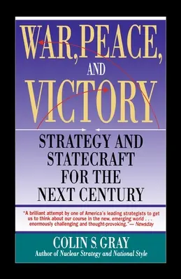 Vojna, mier a víťazstvo: Stratégia a štátna moc pre budúce storočie - War, Peace and Victory: Strategy and Statecraft for the Next Century