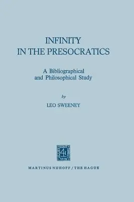Nekonečno u presokratikov: Bibliografická a filozofická štúdia - Infinity in the Presocratics: A Bibliographical and Philosophical Study
