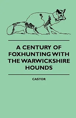 Storočie lovu na líšku s honcami z Warwickshire - A Century Of Foxhunting With The Warwickshire Hounds