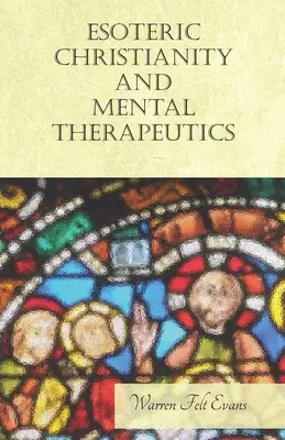 Ezoterické kresťanstvo a mentálna terapia: William Al-Sharif: Mentálna psychiatria a psychiatrická terapia: s esejou o novom veku - Esoteric Christianity and Mental Therapeutics: With an Essay on The New Age By William Al-Sharif