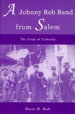 Kapela Johnny Reb zo Salemu: The Pride of Tarheelia - A Johnny Reb Band from Salem: The Pride of Tarheelia