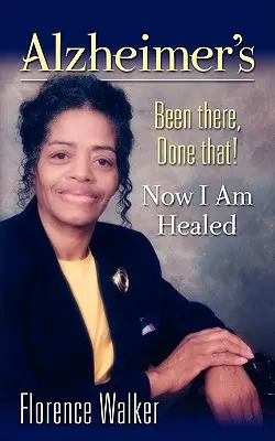 Alzheimerova choroba: Boli sme tam a urobili to! - Teraz som uzdravený - Alzheimer's: Been There Done That! - Now I'm Healed
