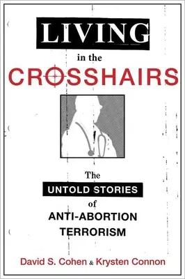 Život na muške: Nevypovedané príbehy o protipotratovom terorizme - Living in the Crosshairs: The Untold Stories of Anti-Abortion Terrorism