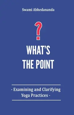 O čo ide?: Skúmanie a objasňovanie jogových praktík - What's The Point?: Examining and Clarifying Yoga Practices