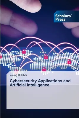 Aplikácie kybernetickej bezpečnosti a umelej inteligencie - Cybersecurity Applications and Artificial Intelligence