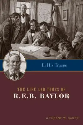 V jeho stopách: Baylora: Život a doba R.E.B. Baylora - In His Traces: The Life and Times of R.E.B. Baylor