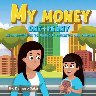 Moje peniaze jeden + jeden cent: Úvod do finančného vzdelávania pre deti - My Money One + Penny: An Introduction To Financial Education For Children