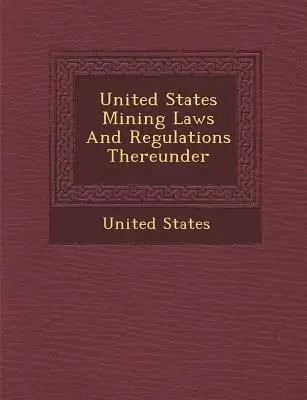 Banské zákony Spojených štátov amerických a predpisy, ktoré z nich vyplývajú - United States Mining Laws and Regulations Thereunder