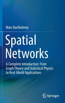 Priestorové siete: Úplný úvod: Od teórie grafov a štatistickej fyziky po reálne aplikácie - Spatial Networks: A Complete Introduction: From Graph Theory and Statistical Physics to Real-World Applications