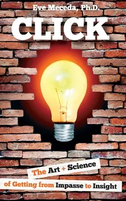 Klikni: Umenie a veda, ako sa dostať z bezvýchodiskovej situácie k pochopeniu - Click: The Art + Science of Getting from Impasse to Insight