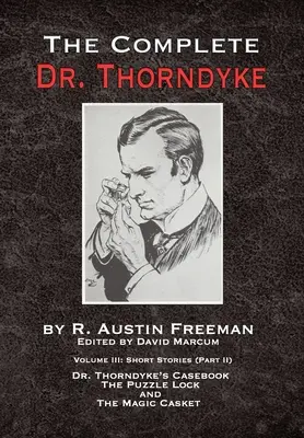 Kompletný Dr. Thorndyke - III. diel: Poviedky (II. časť) - Prípadová kniha Dr. Thorndykea, Zámok s hádankou a Čarovná truhlica - The Complete Dr. Thorndyke - Volume III: Short Stories (Part II) - Dr. Thorndyke's Casebook, The Puzzle Lock and The Magic Casket
