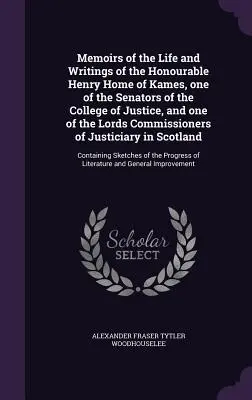 Spomienky na život a spisy ctihodného Henryho Homea z Kamesu, jedného zo senátorov kolégia spravodlivosti a jedného z členov lordskej komisie - Memoirs of the Life and Writings of the Honourable Henry Home of Kames, one of the Senators of the College of Justice, and one of the Lords Commission