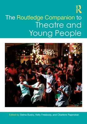 Routledge Companion to Theatre and Young People (Routledžský sprievodca divadlom a mládežou) - The Routledge Companion to Theatre and Young People