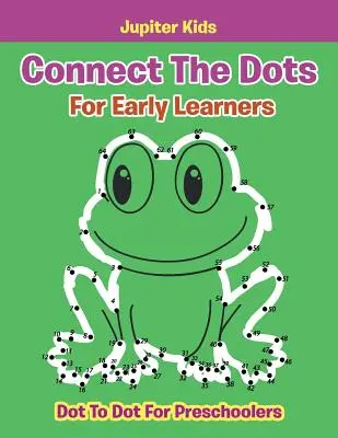 Spojte bodky pre malých žiakov: Bodka k bodke pre predškolákov - Connect The Dots For Early Learners: Dot To Dot For Preschoolers