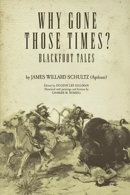 Prečo odišli tie časy?: (Schultz James Willard („Apikuni“)) - Why Gone Those Times?: Blackfoot Tales (Schultz James Willard ('Apikuni'))