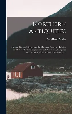 Severské starožitnosti alebo historický opis mravov, zvykov, náboženstva a zákonov, námorných výprav a objavov, jazyka a literatúry - Northern Antiquities; or, An Historical Account of the Manners, Customs, Religion and Laws, Maritime Expeditions and Discoveries, Language and Literat