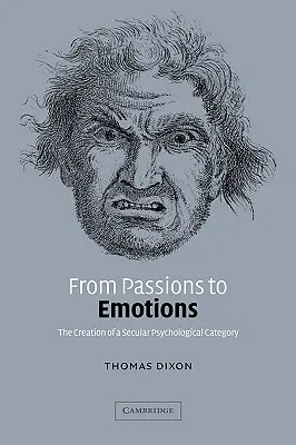 Od vášní k emóciám: Vytvorenie sekulárnej psychologickej kategórie - From Passions to Emotions: The Creation of a Secular Psychological Category