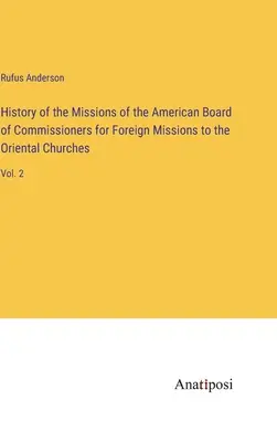 Dejiny misií Americkej rady komisárov pre zahraničné misie orientálnym cirkvám: 2. - History of the Missions of the American Board of Commissioners for Foreign Missions to the Oriental Churches: Vol. 2