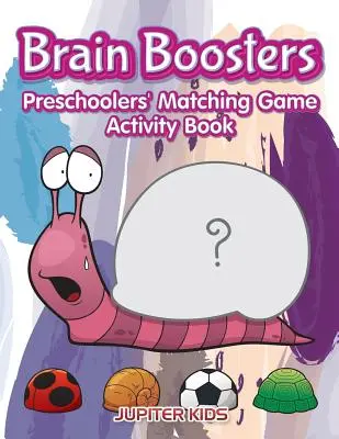Mozgové posilňovače: Kniha aktivít pre predškolákov s priraďovacími hrami - Brain Boosters: Preschoolers' Matching Game Activity Book