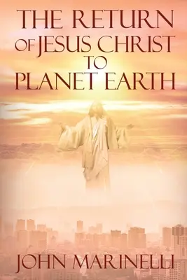 Návrat Ježiša Krista na planétu Zem: 2. príchod Krista - The Return of Jesus Christ to Planet Earth: 2nd Coming of Christ