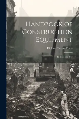 Príručka stavebných strojov: Jeho náklady a použitie - Handbook of Construction Equipment: Its Cost and Use