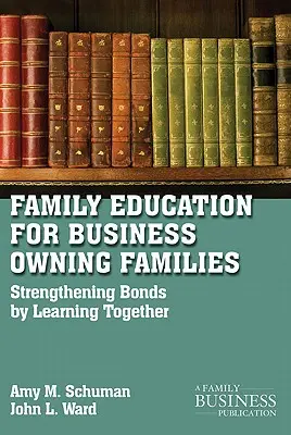 Rodinné vzdelávanie pre rodiny vlastniace podniky: Posilňovanie väzieb prostredníctvom spoločného vzdelávania - Family Education for Business-Owning Families: Strengthening Bonds by Learning Together