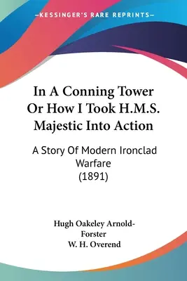V strážnej veži alebo ako som vzal H.M.S. Majestic do akcie: Príbeh modernej vojny na železných plášťoch (1891) - In A Conning Tower Or How I Took H.M.S. Majestic Into Action: A Story Of Modern Ironclad Warfare (1891)