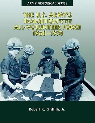 Prechod americkej armády na dobrovoľnícke sily, 1968-1974 - The U.S. Army's Transition to the All-Volunteer Force, 1968-1974