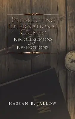 Stíhanie medzinárodných trestných činov: Spomienky a úvahy - Prosecuting International Crimes: Recollections and Reflections