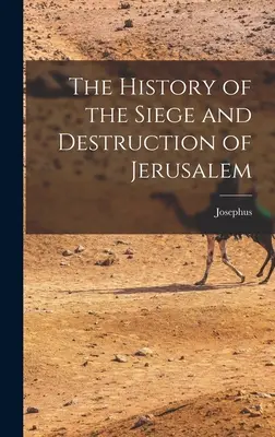 Dejiny obliehania a zničenia Jeruzalema - The History of the Siege and Destruction of Jerusalem