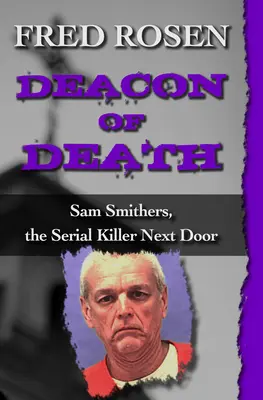 Diakon smrti: Sam Smithers, sériový vrah odvedľa - Deacon of Death: Sam Smithers, the Serial Killer Next Door