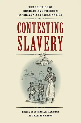 Spor o otroctvo: Politika otroctva a slobody v novom americkom národe - Contesting Slavery: The Politics of Bondage and Freedom in the New American Nation