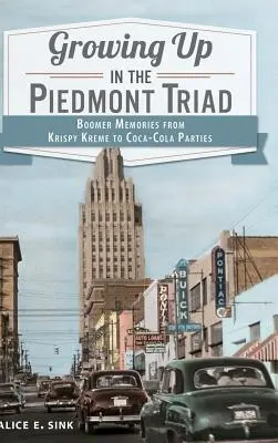 Vyrastanie v Piedmont Triad: Spomienky z obdobia boomu od Krispy Kreme po Coca-Cola párty - Growing Up in the Piedmont Triad: Boomer Memories from Krispy Kreme to Coca-Cola Parties