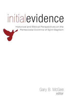 Prvotné dôkazy: Historické a biblické pohľady na letničné učenie o krste v Duchu Svätom - Initial Evidence: Historical and Biblical Perspectives on the Pentecostal Doctrine of Spirit Baptism