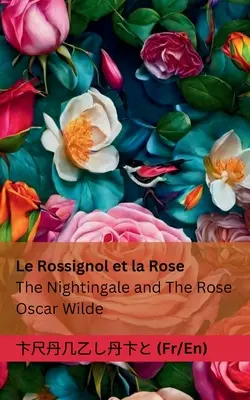 Le Rossignol et la Rose / Slávik a ruža: The Roseignal / Ružový román / The Roseignal / Ružový román / Ružový román / Ružový román - Le Rossignol et la Rose / The Nightingale and The Rose: Tranzlaty Franaise English