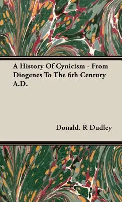 Dejiny kynizmu - od Diogena po 6. storočie n. l. - A History Of Cynicism - From Diogenes To The 6th Century A.D.